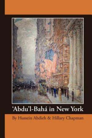 'Abdu'l-Bah in New York de Hussein Ahdieh