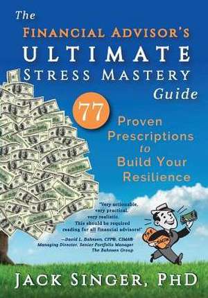 The Financial Advisor's ULTIMATE Stress Mastery Guide de Jack Singer