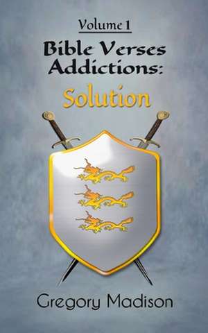 Bible Verses Addictions: Solution Volume 1 de Gregory Madison