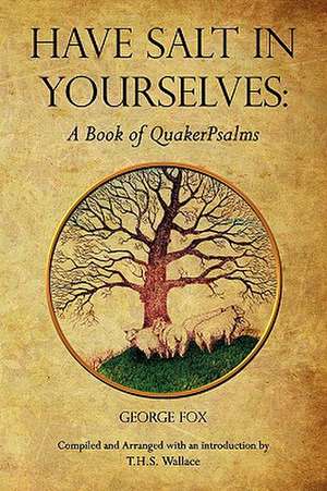 Have Salt in Yourselves: A Book of Quakerpsalms de George Fox