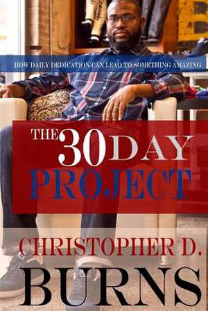 The 30 Day Project de Christopher D. Burns