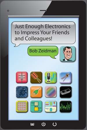 Just Enough Electronics to Impress Your Friends and Colleagues de Bob Zeidman