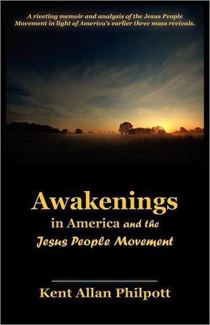 Awakenings in America and the Jesus People Movement de Kent Allan Philpott