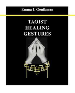 Taoist Healing Gestures de Emma I. Gonikman