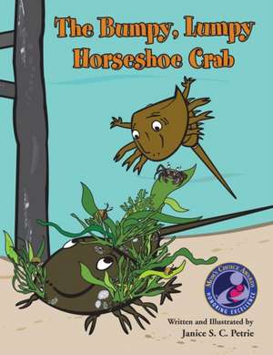 The Bumpy, Lumpy Horseshoe Crab de Janice S. C. Petrie