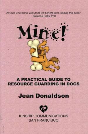 Mine!: A Practical Guide to Resource Guarding in Dogs de Jean Donaldson