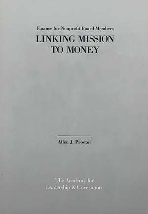 Finance for Nonprofit Board Members:: Linking Mission to Money de Allen J. Proctor