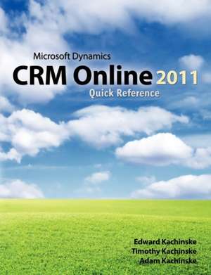 Microsoft Dynamics Crm Online 2011 Quick Reference: Designing Tables and Graphs to Enlighten de Timothy Kachinske