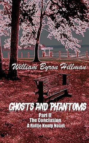 Ghosts and Phantoms Part II: The Conclusion de MR William Byron Hillman