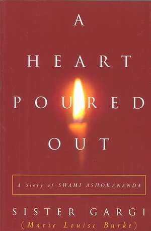 A Heart Poured Out: A Story of Swami Ashokananda de Sister Gargi