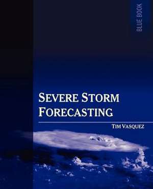 Severe Storm Forecasting, 1st Ed. de Tim Vasquez