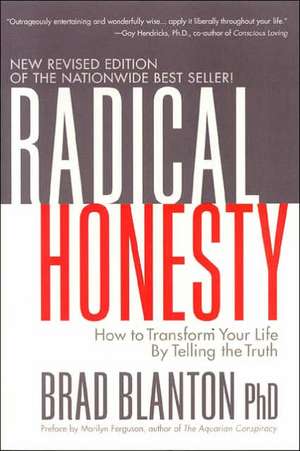 Radical Honesty: How to Transform Your Life by Telling the Truth de Brad Blanton