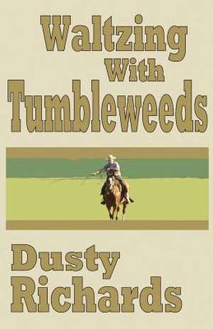 Waltzing with Tumbleweeds de Dusty Richards