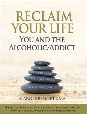 Reclaim Your Life: You and the Alcoholic Additc de Carole Bennett Ma