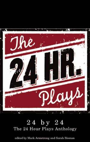 24 by 24: The 24 Hour Plays Anthology de Mark Armstrong