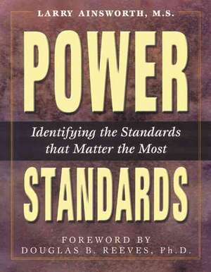 Power Standards: Identifying the Standards That Matter the Most de Larry Ainsworth