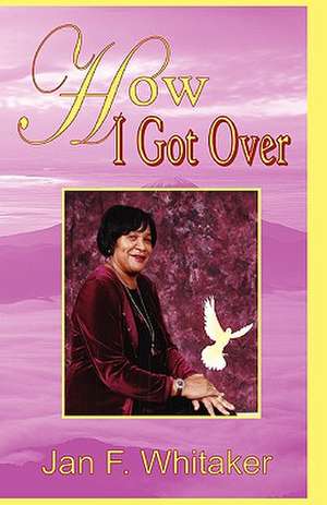 How I Got Over de Jan F. Whitaker