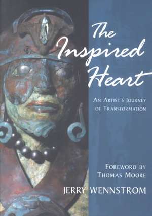 The Inspired Heart: An Artist's Journey of Transformation de Jerry Wennstrom