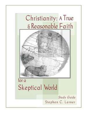 Christianity, a True and Reasonable Faith for a Skeptical World