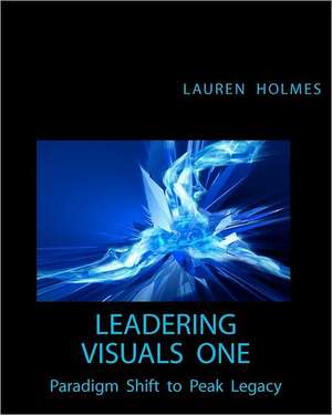 Leadering Visuals One: Paradigm Shift to Peak Legacy de Lauren Holmes