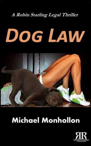 Dog Law: A Robin Starling Legal Thriller de Michael Monhollon