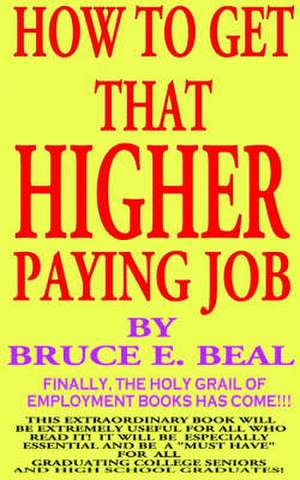 "How to Get That Higher Paying Job de Bruce Edward Beal