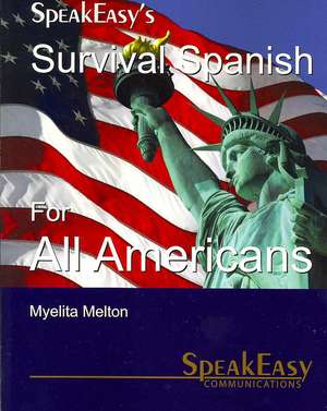 Speakeasy's Survival Spanish for All Americans de Myelita Melton