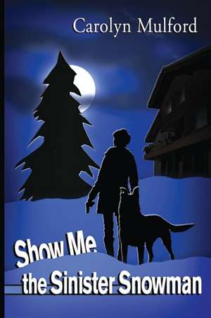 Show Me the Sinister Snowman de Carolyn Mulford