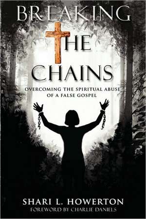 Breaking the Chains de Shari L. Howerton