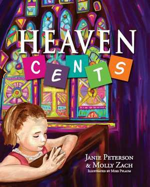 Heaven Cents: Small Steps That Make Big Changes in Your Kids' Behavior de Janie Peterson