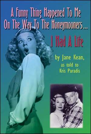 A Funny Thing Happened on the Way to the Honeymooners...I Had a Life de Kris Paradis