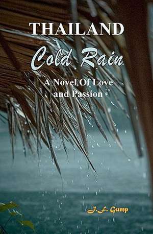 Thailand - Cold Rain: A Novel of Love and Passion de J. F. Gump