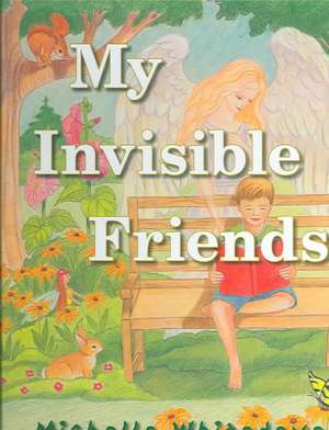 My Invisible Friends de Michelle Whitedove