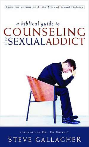 A Biblical Guide to Counseling the Sexual Addict de Steve Gallagher