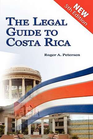 The Legal Guide to Costa Rica de Roger A. Petersen