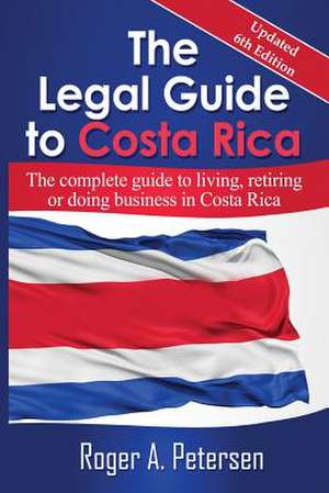 The Legal Guide to Costa Rica de Roger Allen Petersen