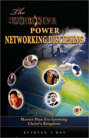 The Explosive Power of Network Discipling de Ruthven J Roy