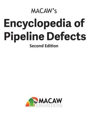 MACAW's Encyclopedia of Pipeline Defects, Second Edition de Macaw Engineering