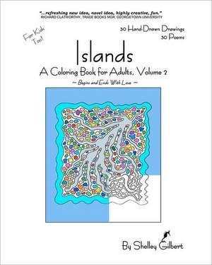 Islands: A Coloring Book for Adults, Volume 2, 30 Hand-Drawn Drawings, 30 Poems de Shelley Gilbert