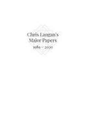 Chris Langan's Major Papers 1989 - 2020 de Christopher Michael Langan