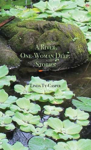 A River, One-Woman Deep de Linda Ty-Casper