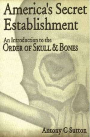 America's Secret Establishment: An Introduction to the Order of Skull & Bones de Antony C. Sutton