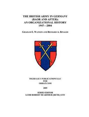 The British Army in Germany: An Organizational History 1947-2004 de Graham Watson