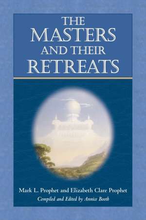 The Masters and Their Retreats de Mark L. Prophet