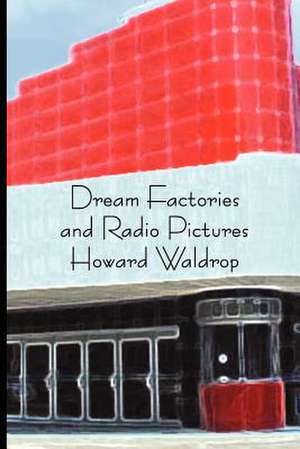 Dream Factories and Radio Pictures de Howard Waldrop