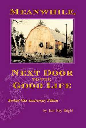 Meanwhile, Next Door to the Good Life de Jean Hay Bright