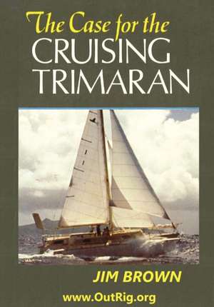 The Case for the Cruising Trimaran de Jim Brown