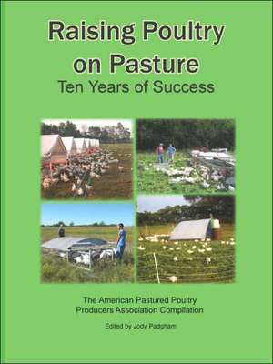 Raising Poultry on Pasture: Ten Years of Success de Jody L. Padgham