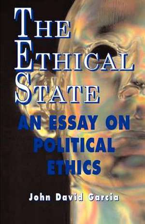 The Ethical State - An Essay on Political Ethics: A Back-To-The-Land Adventure by the Author of Five Acres and Independence de John David Garcia