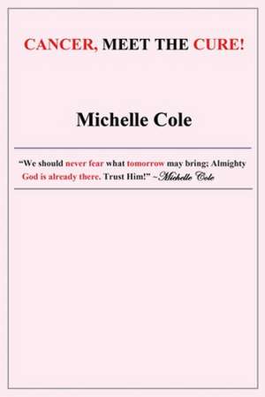 Cancer, Meet the Cure! de Michelle Cole